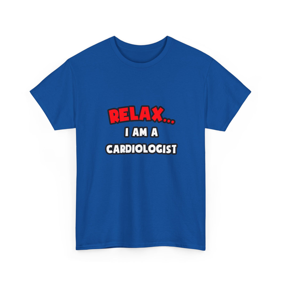 Relax ... I Am a Cardiologist - Unisex Heavy Cotton Tee