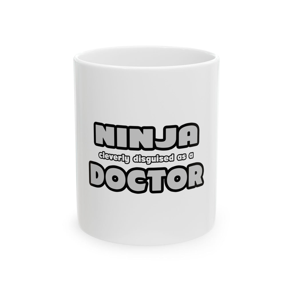 Ninja Cleverly Disguised As A Doctor - Ceramic Mug, (11oz, 15oz)