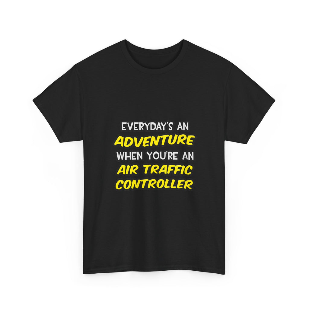 Everyday's An Adventure ... Air Traffic Controller - Unisex Heavy Cotton Tee