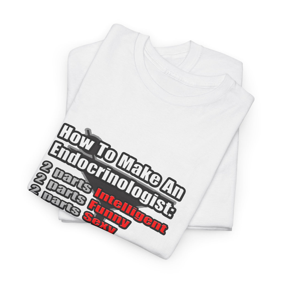 How To Make an Endocrinologist - Unisex Heavy Cotton Tee