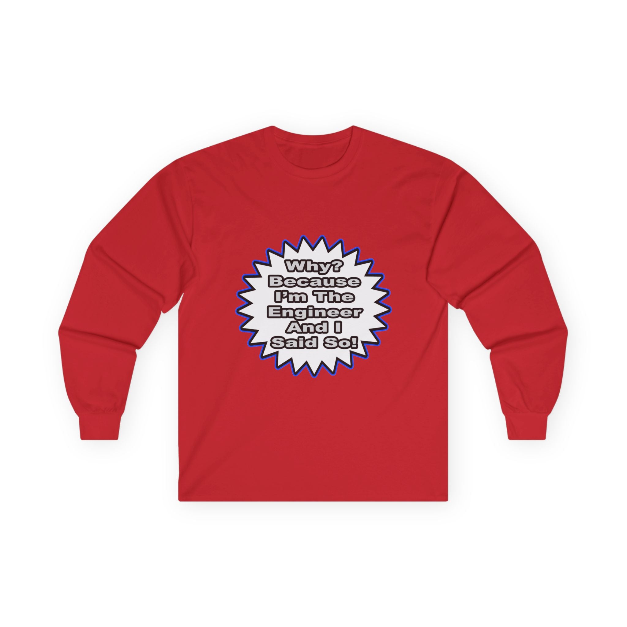 Engineer...Because I Said So - Unisex Ultra Cotton Long Sleeve Tee
