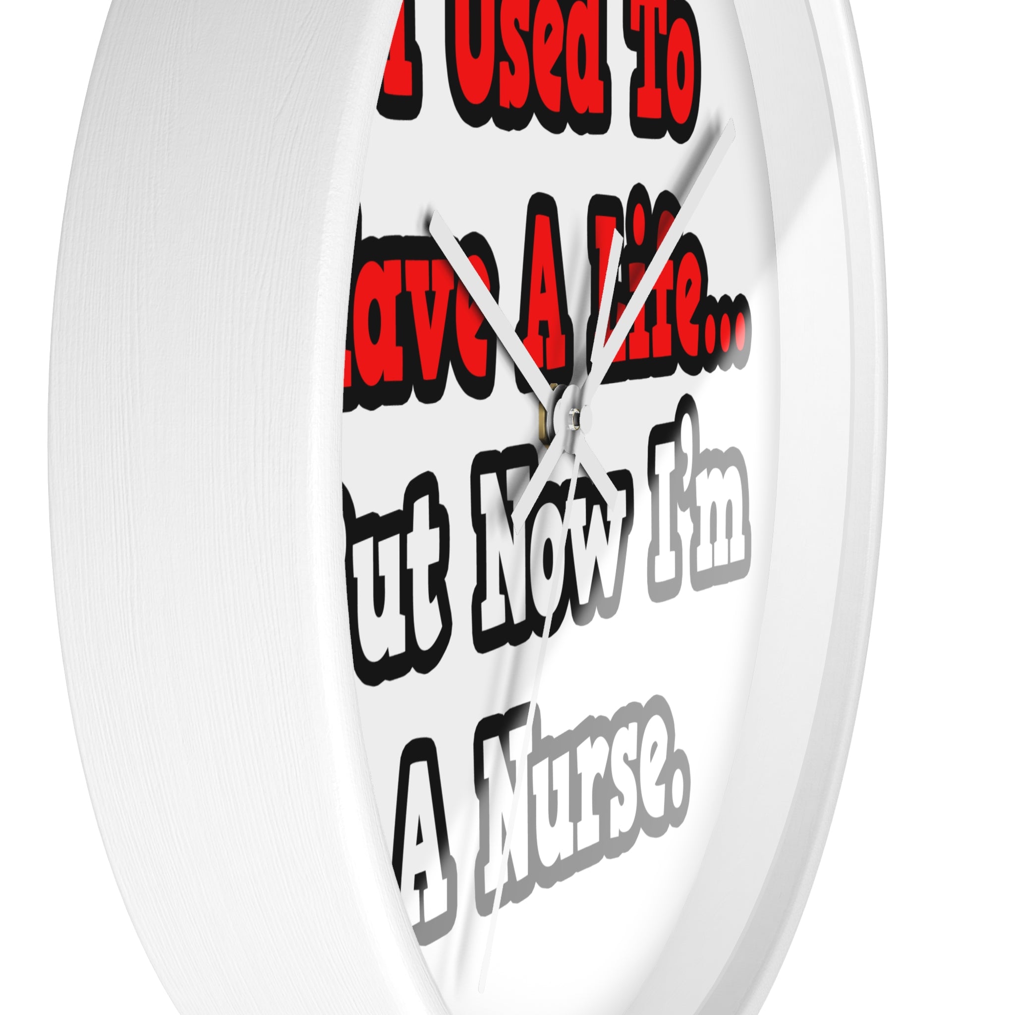I Used to Have a Life...Nurse - Wall Clock