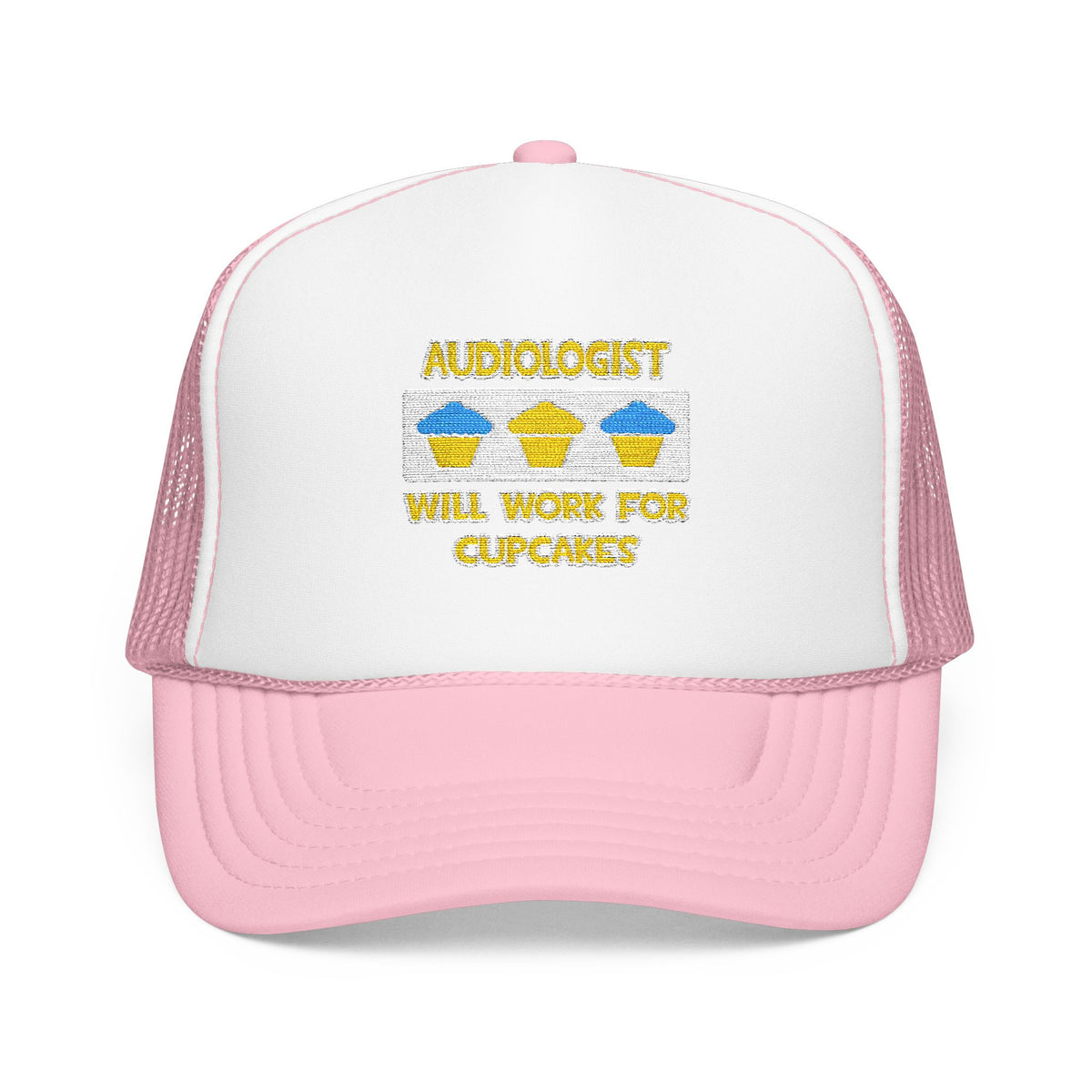 Audiologist ... Will Work For Cupcakes - Foam Trucker Hat