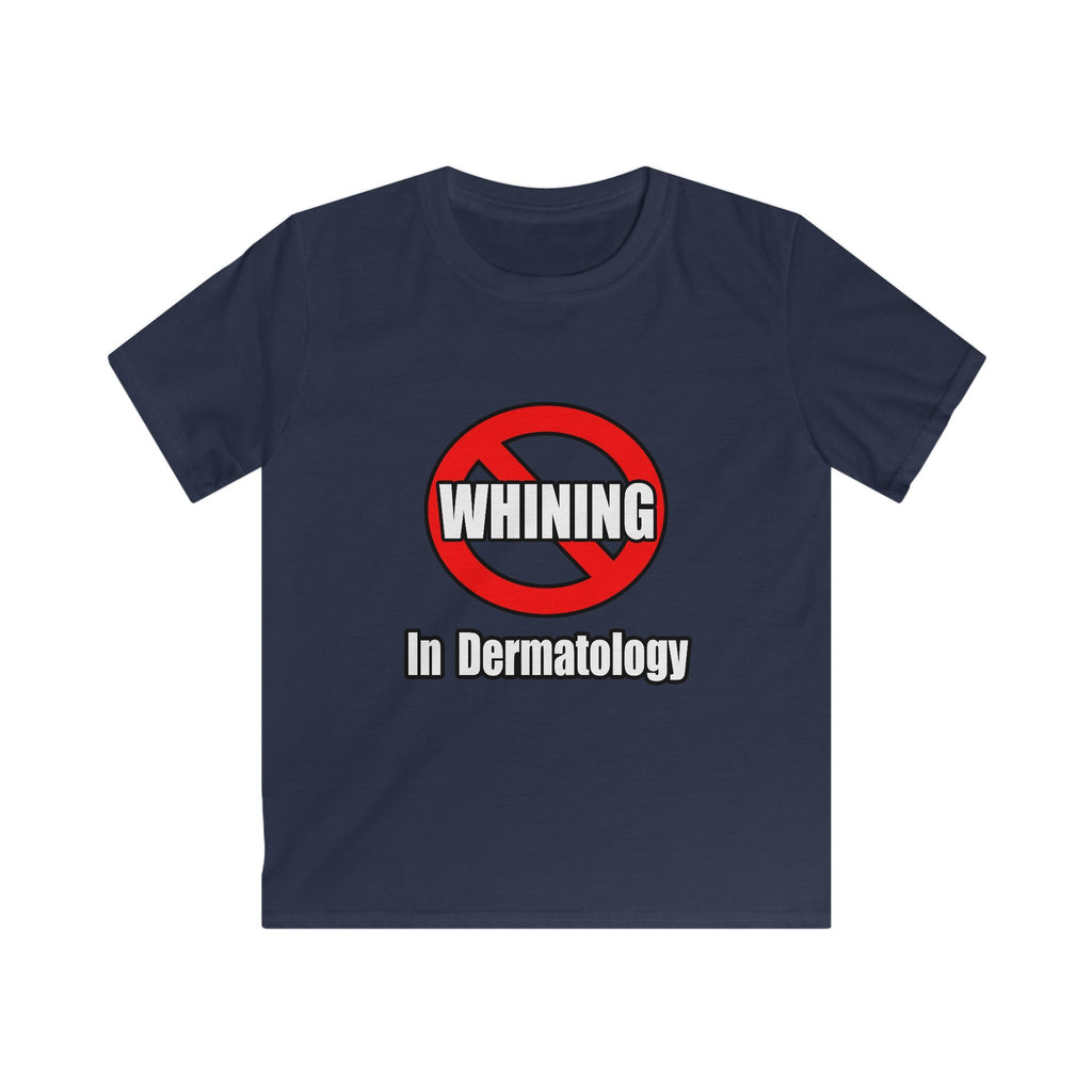 No Whining In Dermatology - Kids Softstyle Tee