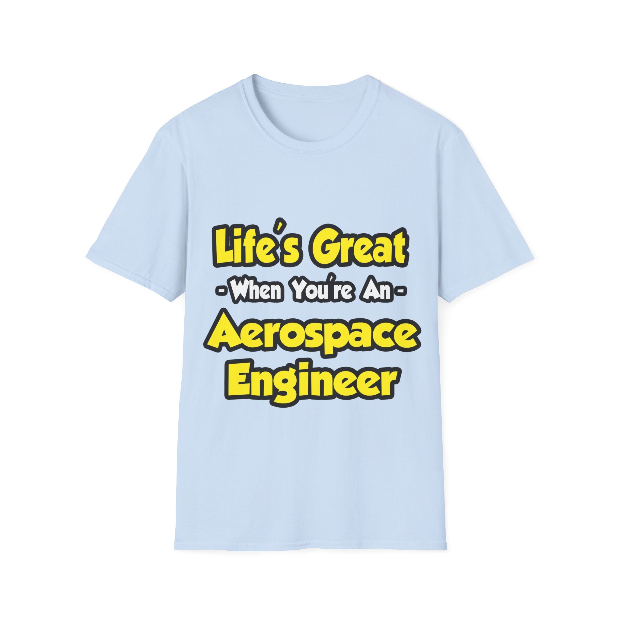 Life's Great...Aerospace Engineer - Unisex Softstyle T-Shirt