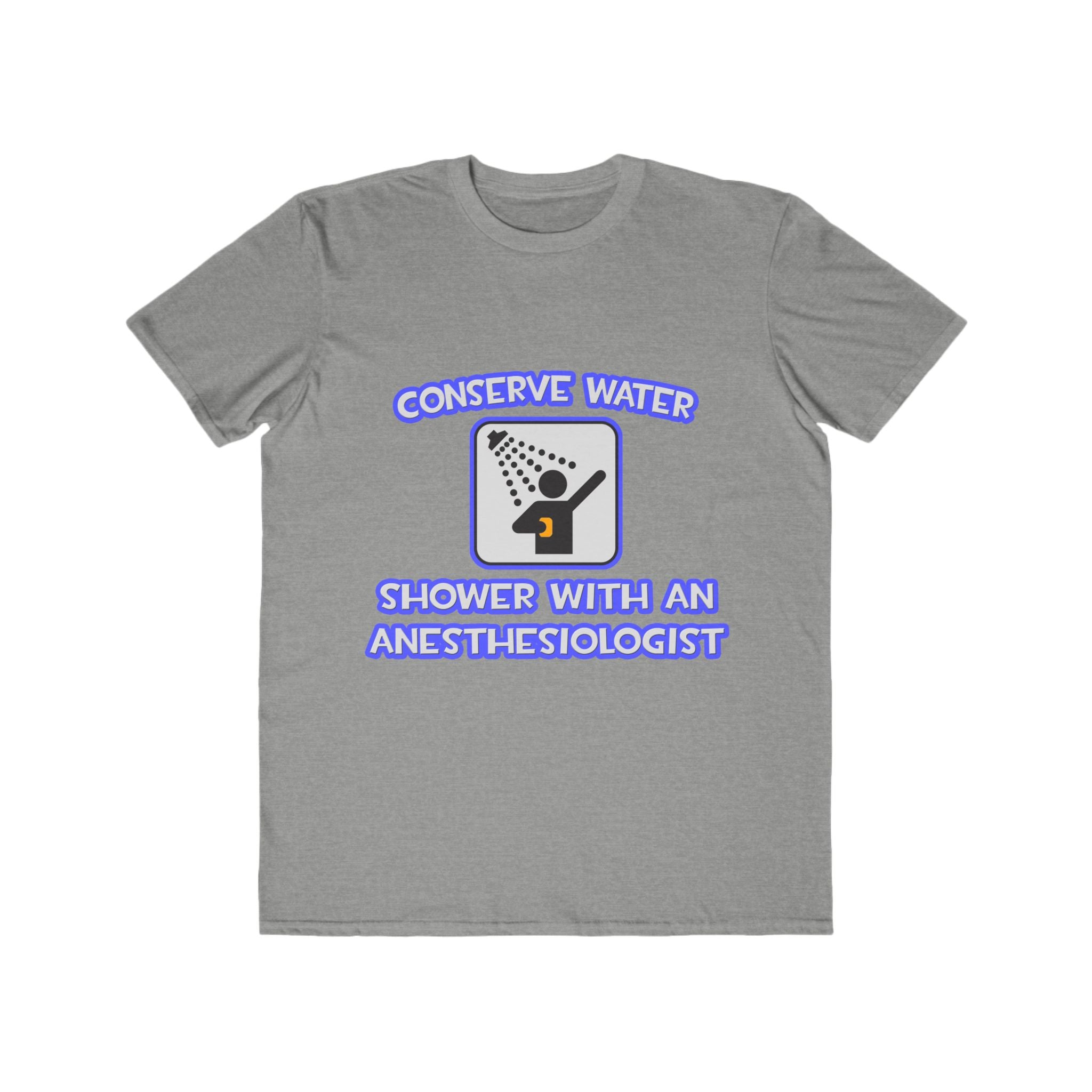 Conserve Water .. Shower With an Anesthesiologist - Men's Lightweight Fashion Tee
