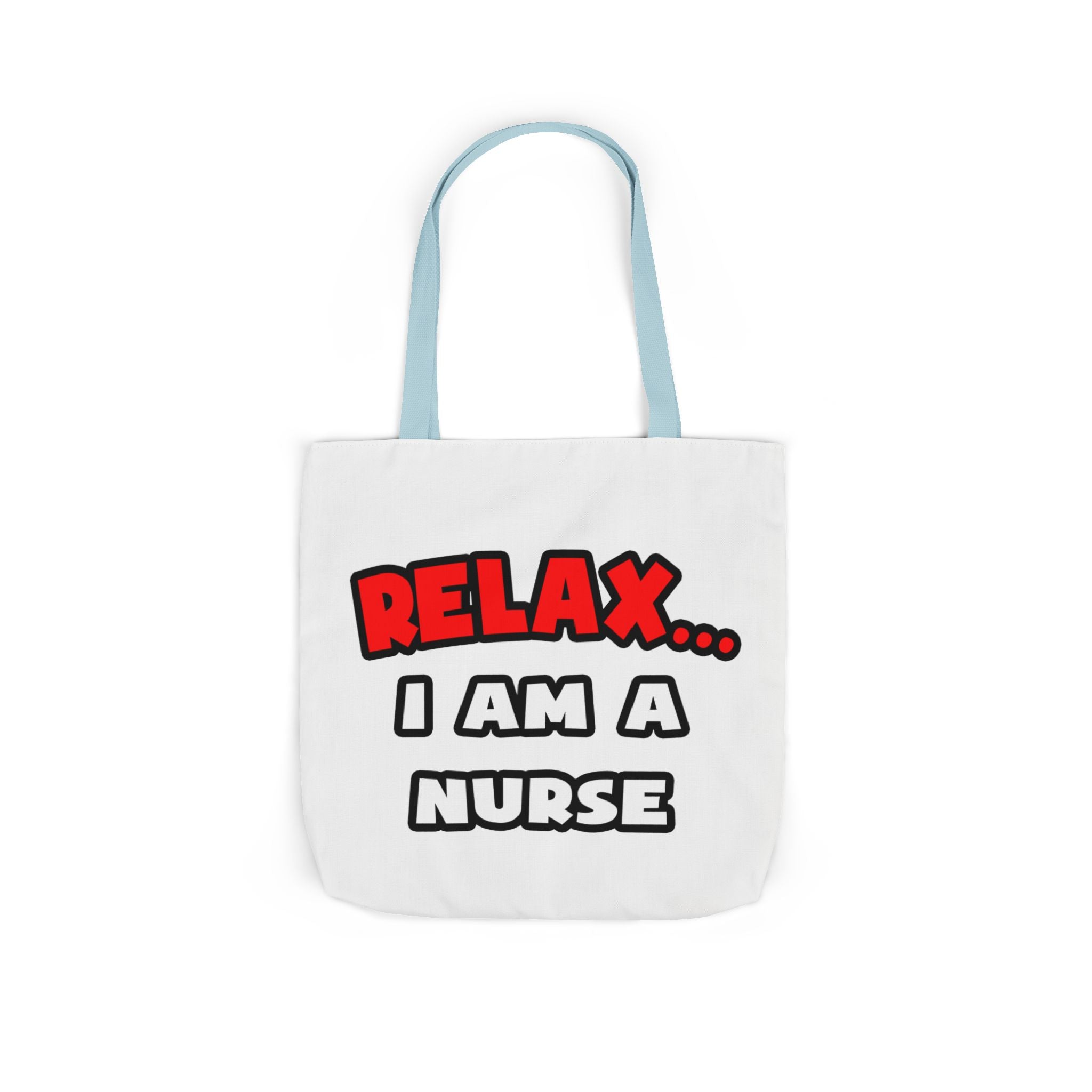 Relax ... I Am A Nurse - Canvas Tote Bag, 5-Color Straps