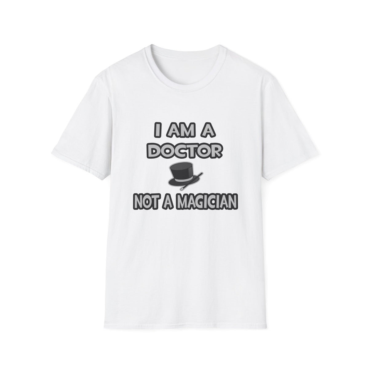 I Am A Doctor ... Not A Magician - Unisex Softstyle T-Shirt