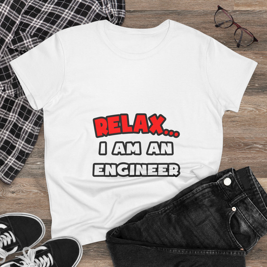 Relax ... I Am An Engineer - Women's Midweight Cotton Tee