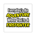 Everyday's An Adventure...Firefighter - Square Stickers