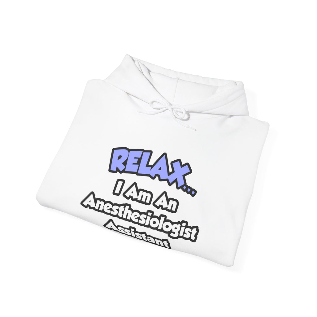 Relax .. I am an Anesthesiologist Assistant - Unisex Heavy Blend™ Hooded Sweatshirt