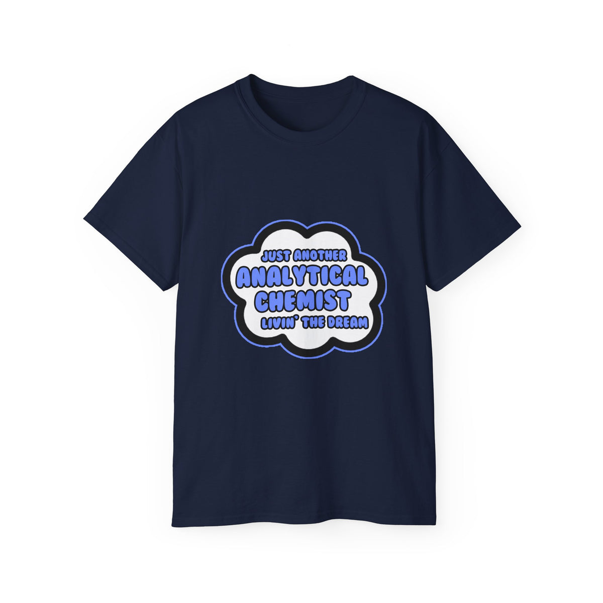 Analytical Chemist .. Livin' The Dream - Unisex Ultra Cotton Tee