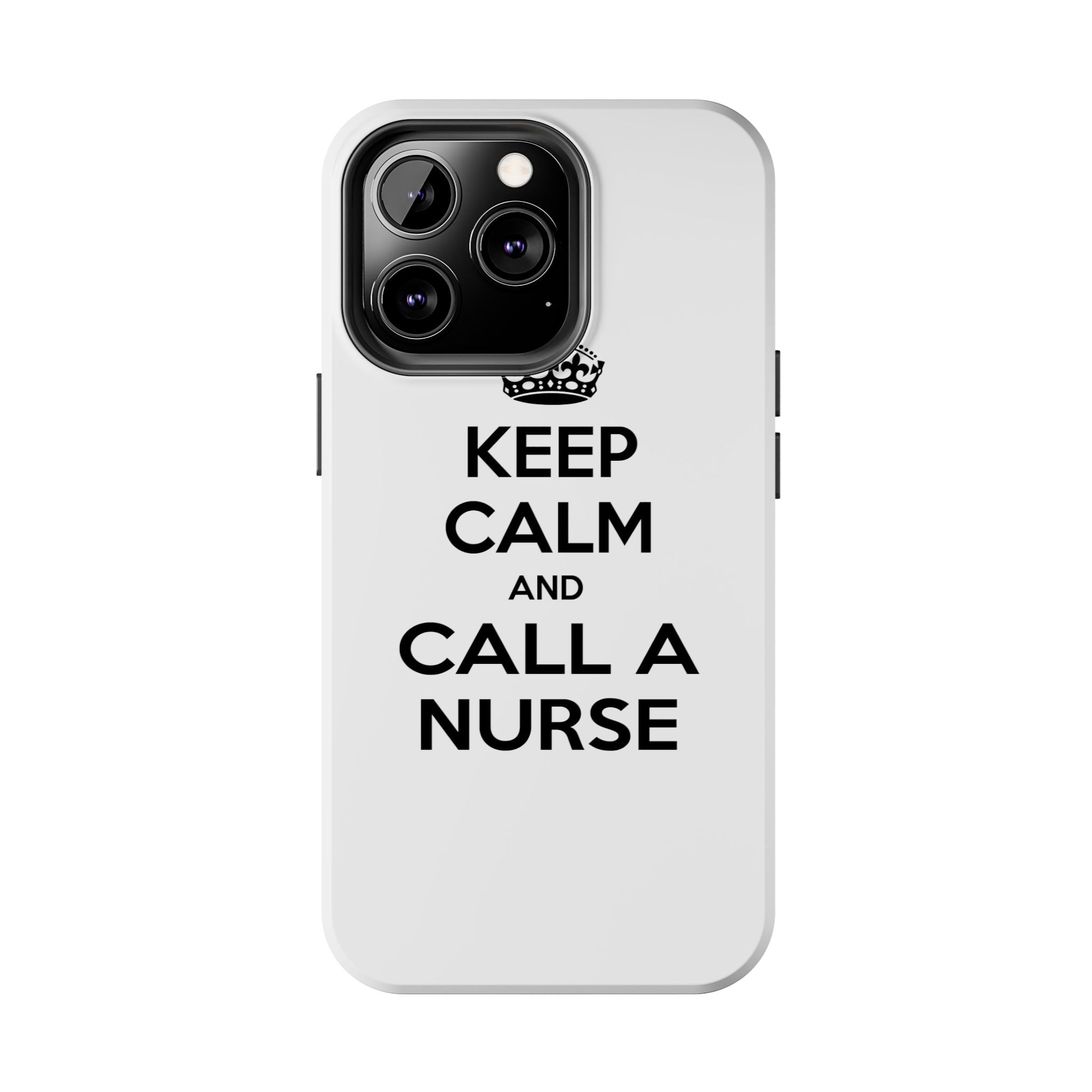 Keep Calm and Call a Nurse - Tough Phone Cases
