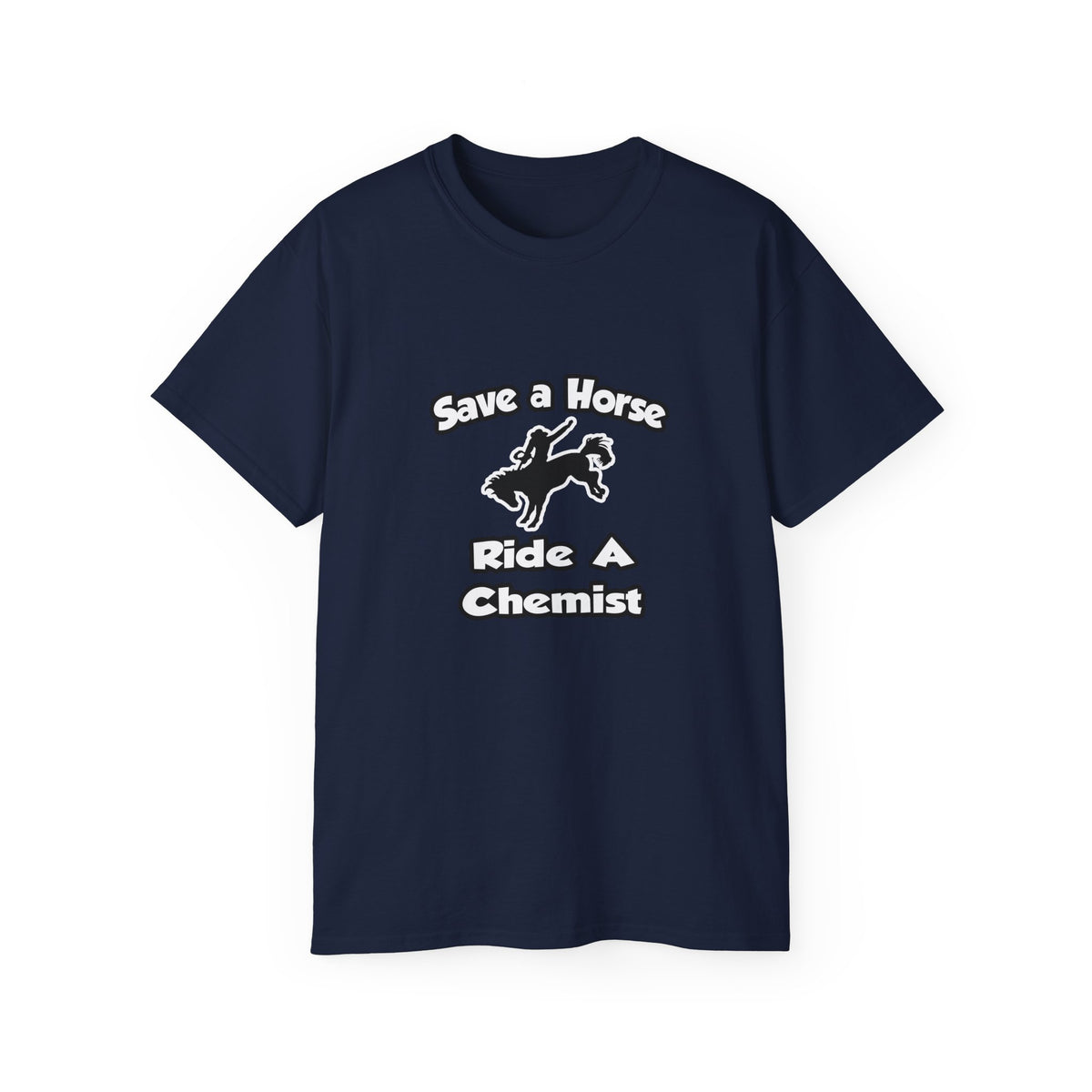 Save a Horse .. Ride a Chemist - Unisex Ultra Cotton Tee