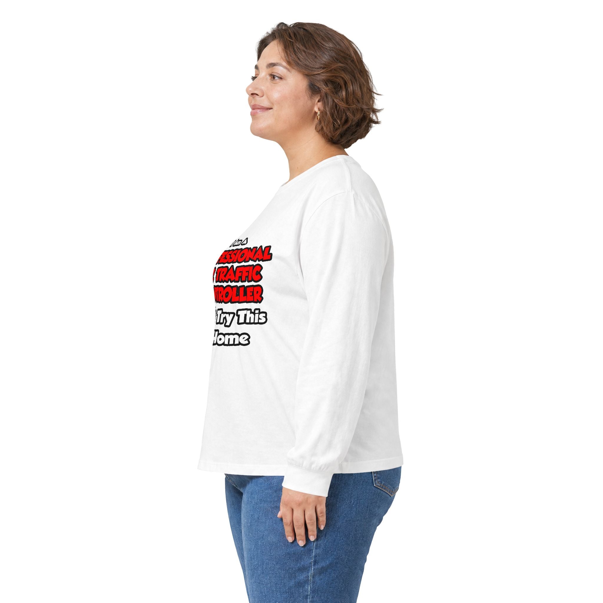 Professional Air Traffic Controller ... Don't Try - Unisex Ultra Cotton Long Sleeve Tee