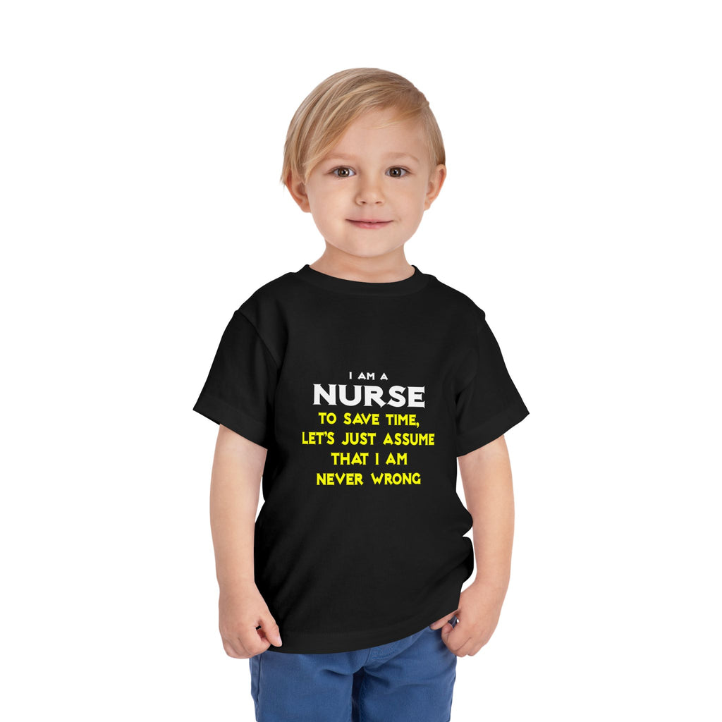 Nurse...Assume I Am Never Wrong - Toddler Short Sleeve Tee