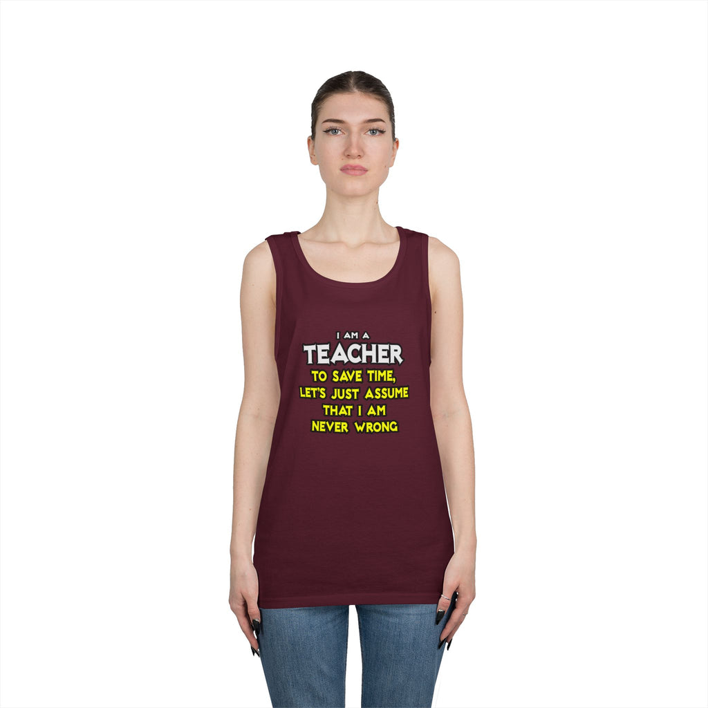 Teacher...Assume I Am Never Wrong - Unisex Heavy Cotton Tank Top