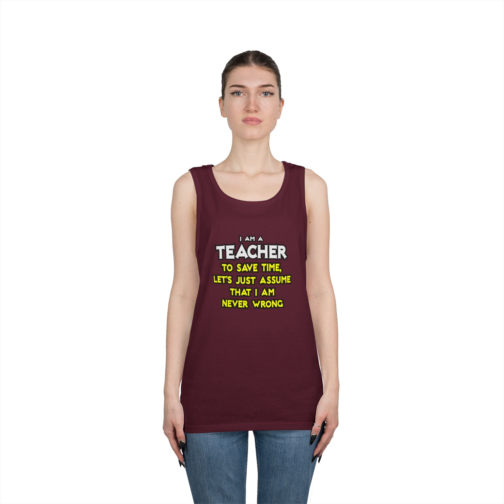 Teacher...Assume I Am Never Wrong - Unisex Heavy Cotton Tank Top