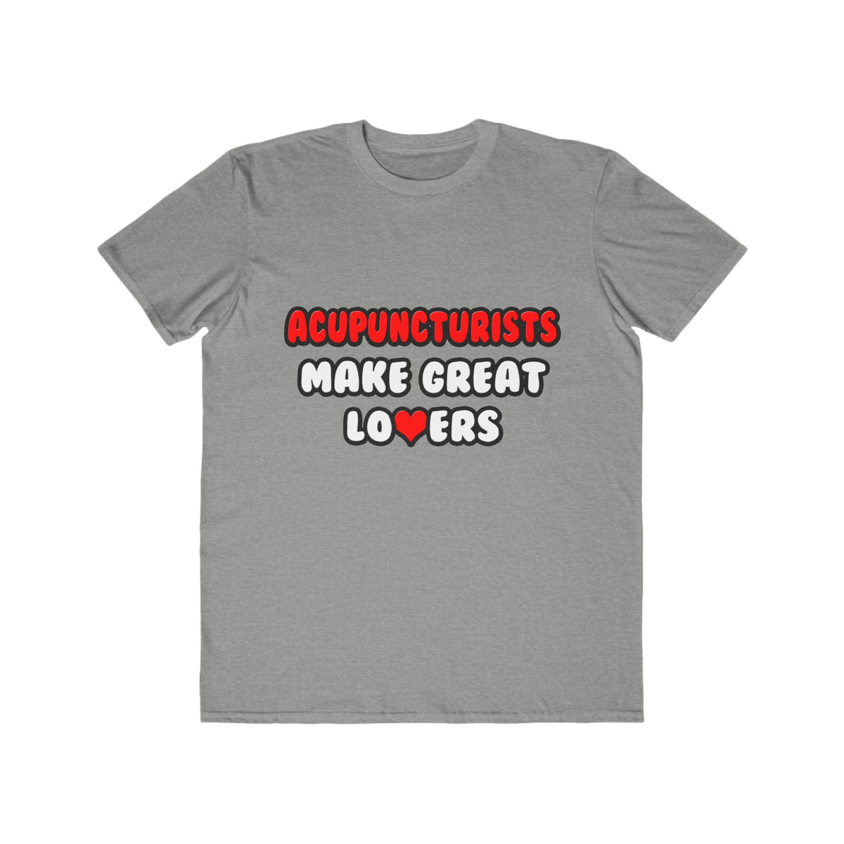 Acupuncturists Make Great Lovers - Men's Lightweight Fashion Tee