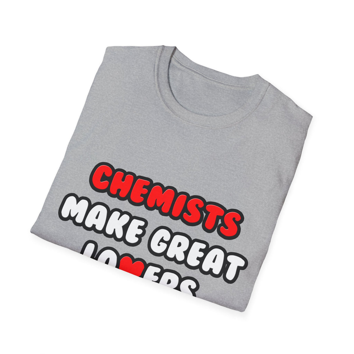 Chemists Make Great Lovers - Unisex Softstyle T-Shirt