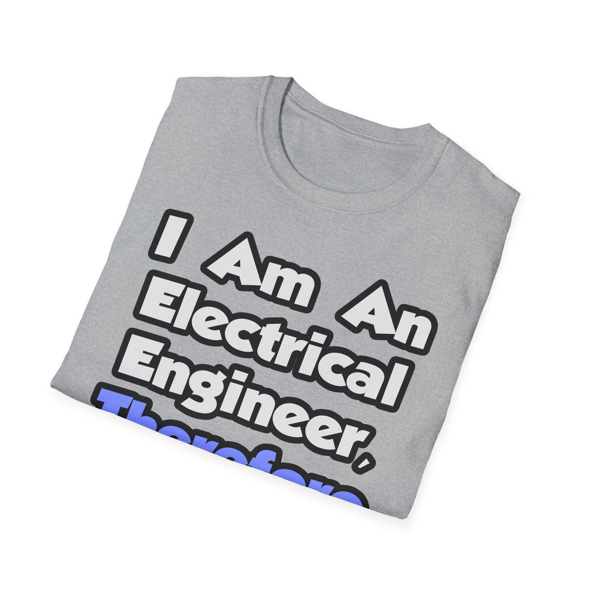 I Am An Electrical Engineer, Therefore I Drink - Unisex Softstyle T-Shirt