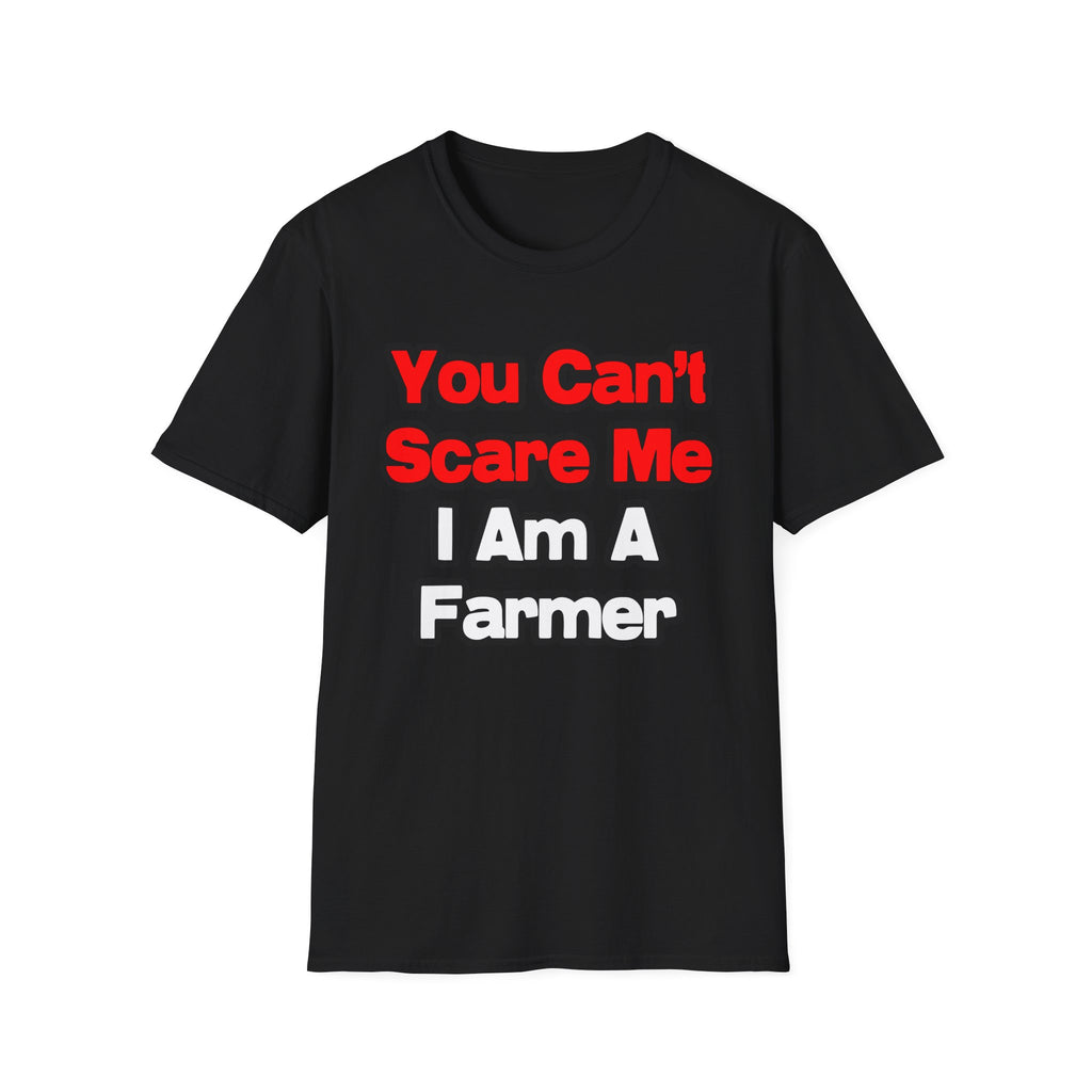 You Can't Scare Me...Farmer - Unisex Softstyle T-Shirt