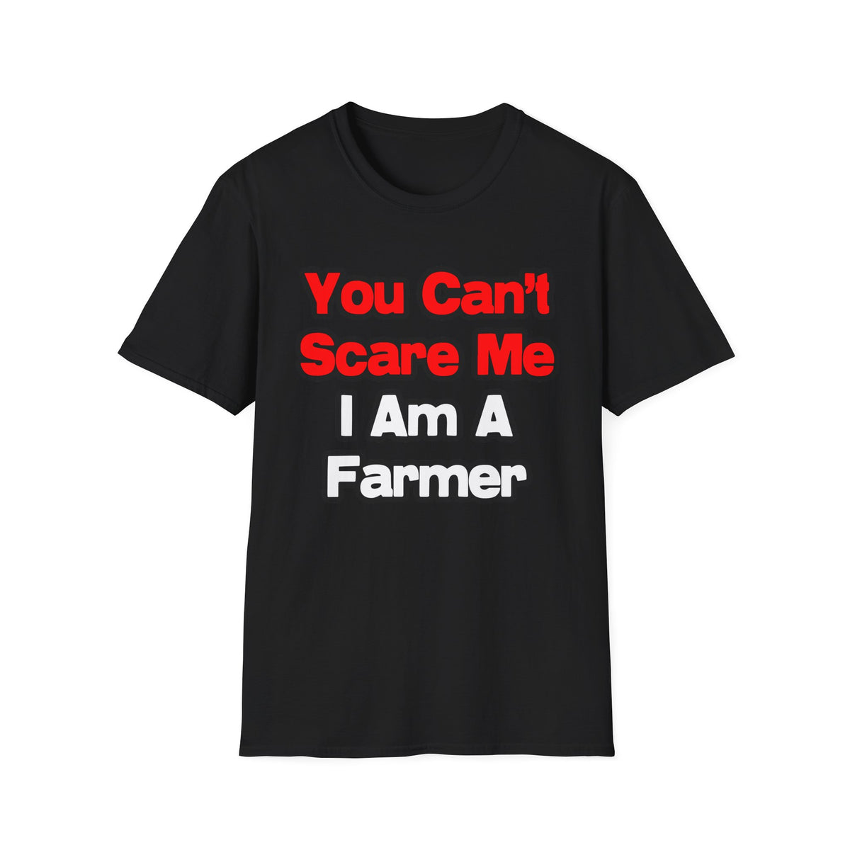 You Can't Scare Me...Farmer - Unisex Softstyle T-Shirt
