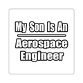 My Son Is An Aerospace Engineer - Square Stickers