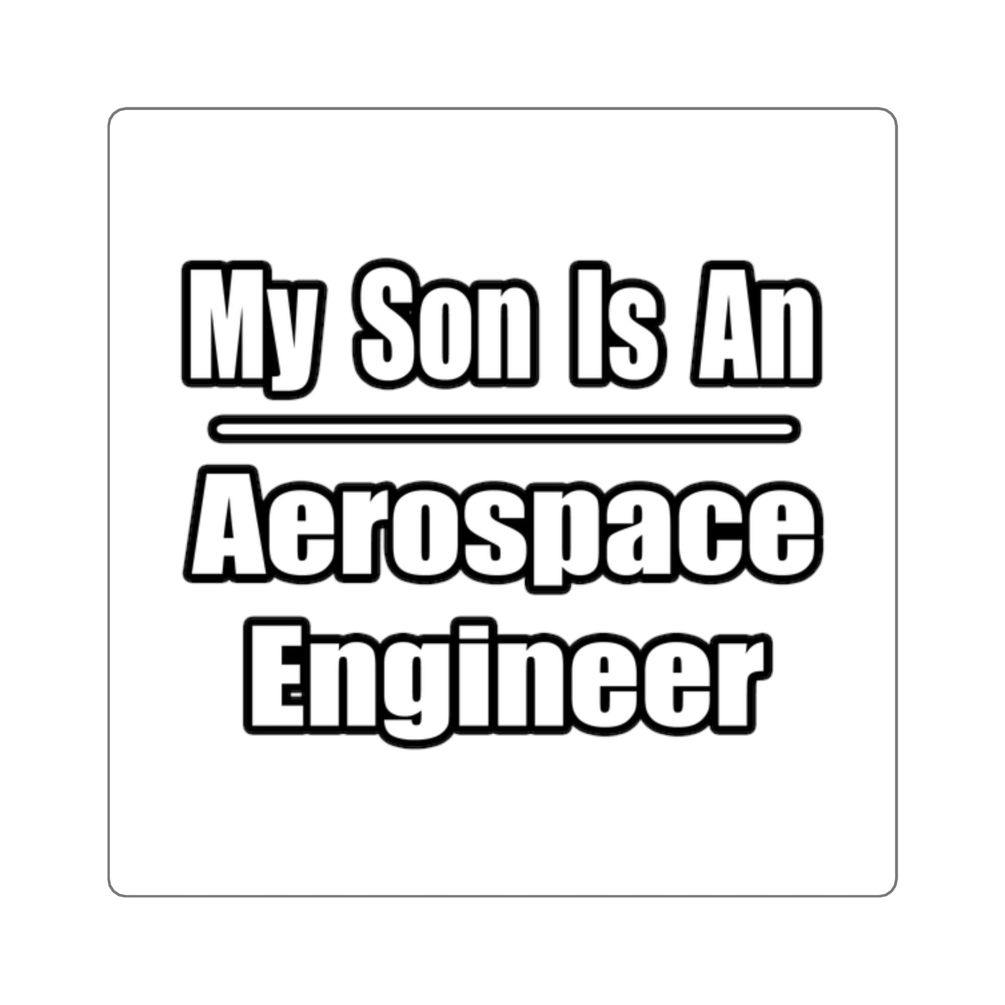 My Son Is An Aerospace Engineer - Square Stickers