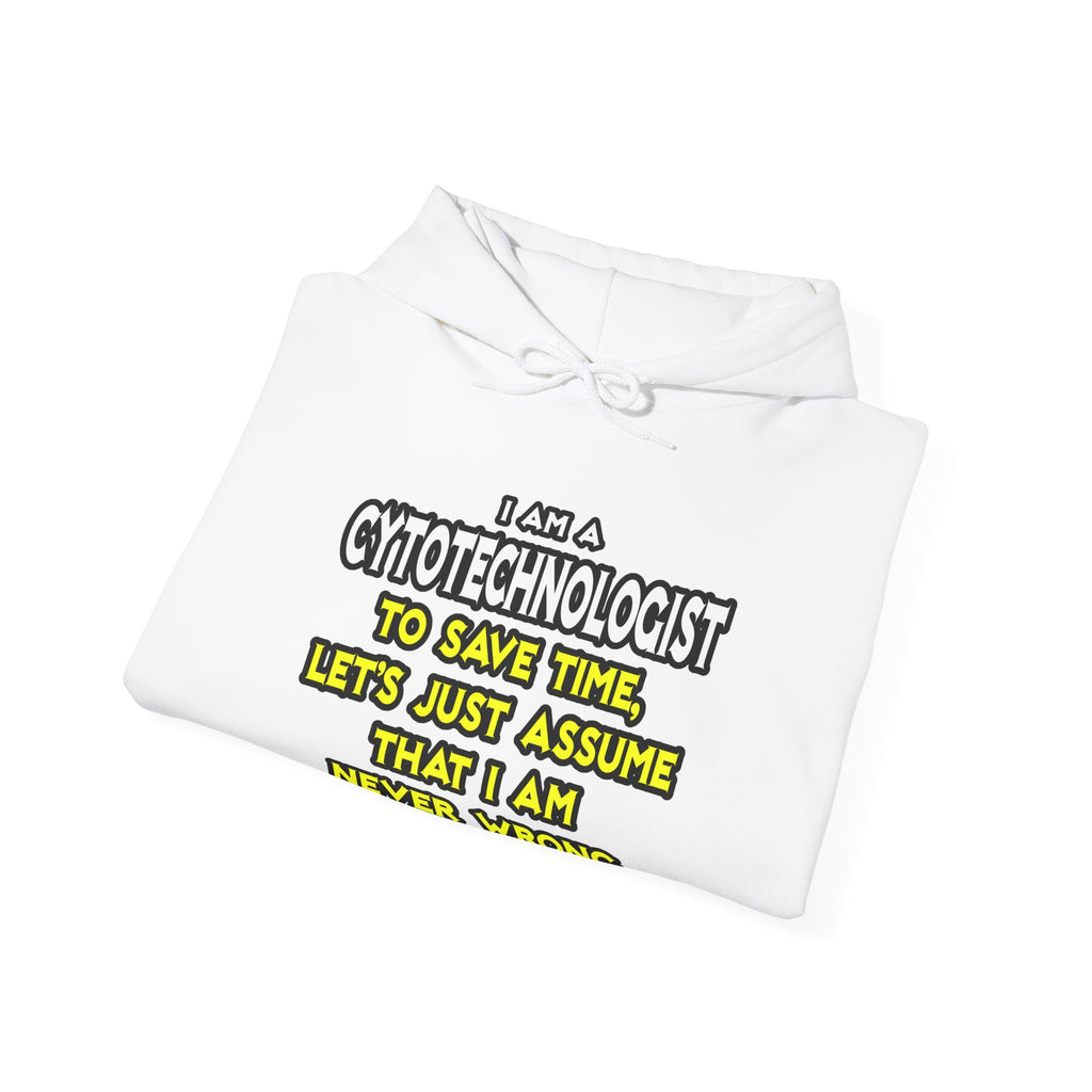 Cytotechnologist .. Assume I Am Never Wrong - Unisex Heavy Blend™ Hooded Sweatshirt