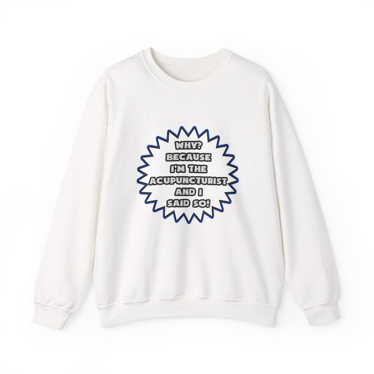 Acupuncturist .. Because I Said So - Unisex Heavy Blend™ Crewneck Sweatshirt
