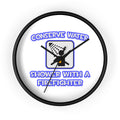 Conserve Water .. Shower With a Firefighter - Wall Clock