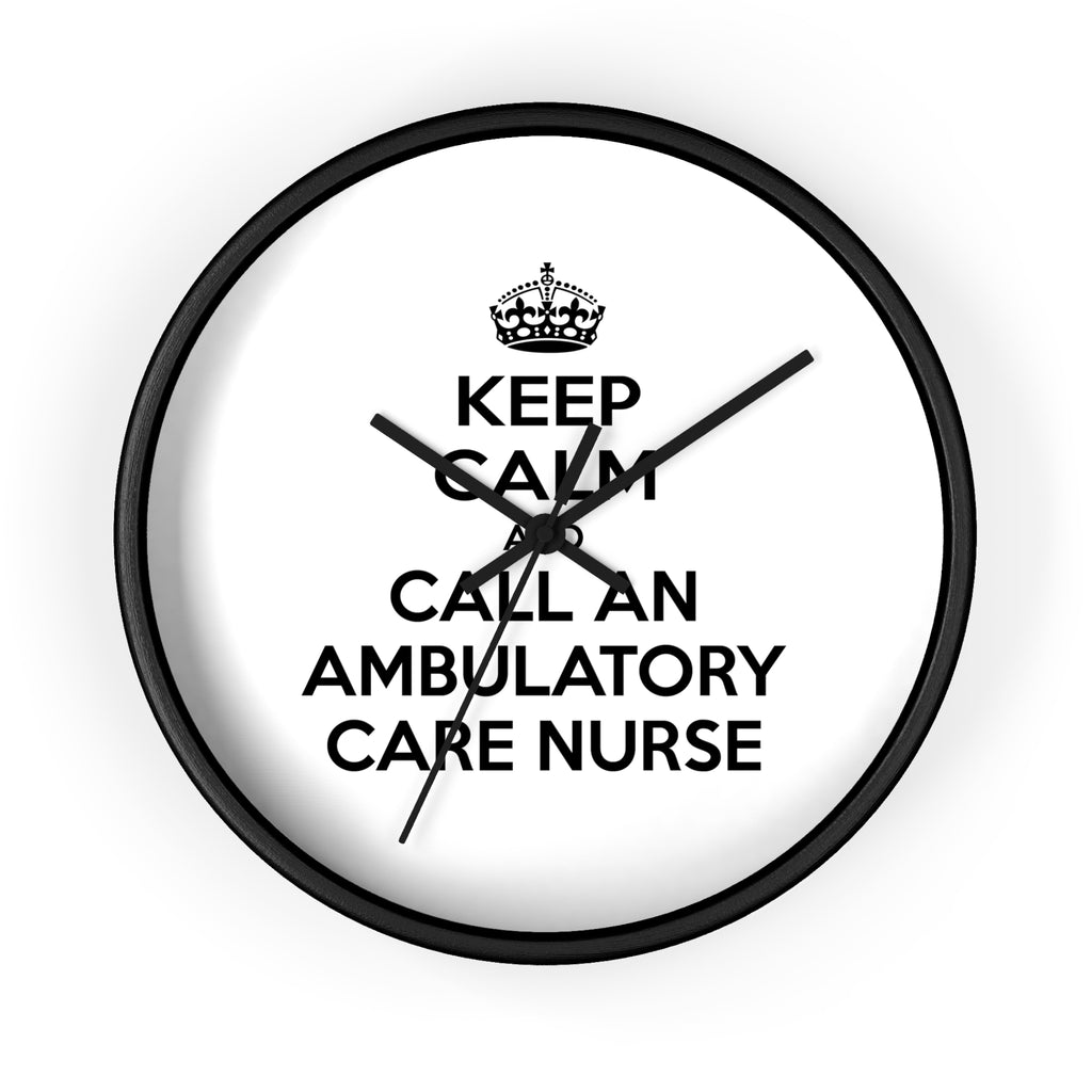 Keep Calm and Call an Ambulatory Care Nurse - Wall Clock