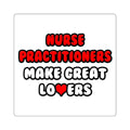 Nurse Practitioners Make Great Lovers - Square Stickers