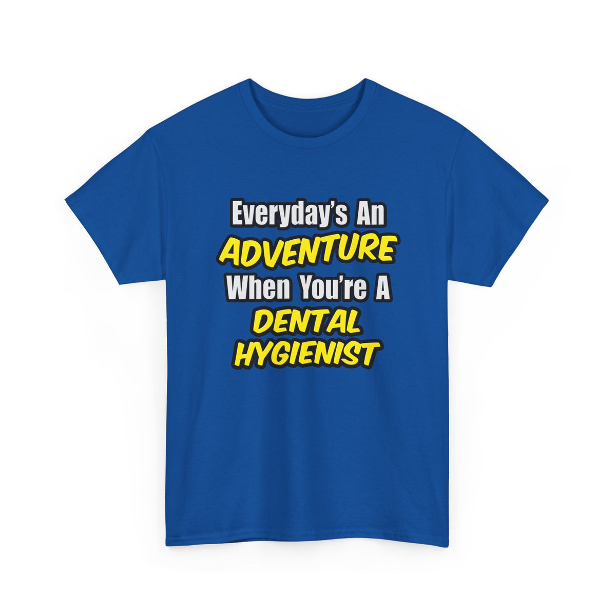 Everyday's An Adventure...Dental Hygienist - Unisex Heavy Cotton Tee