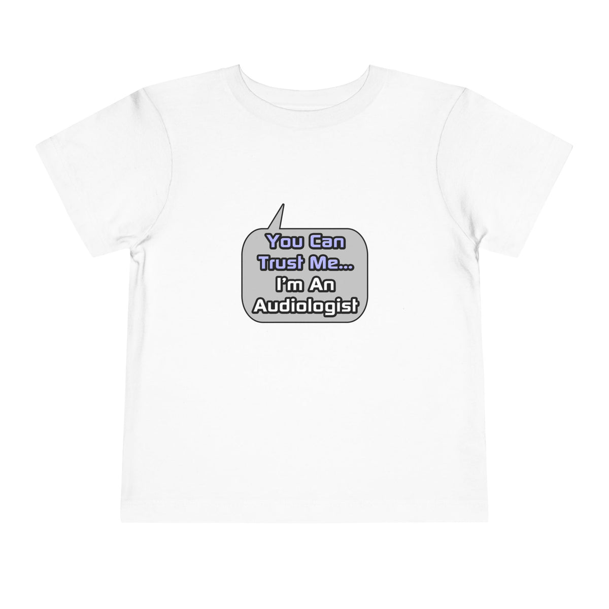 Trust Me .. I'm an Audiologist - Toddler Short Sleeve Tee