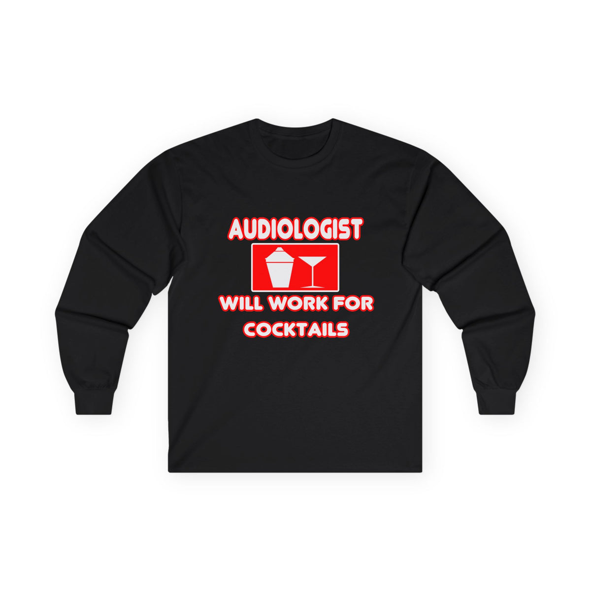 Audiologist ... Will Work For Cocktails - Unisex Ultra Cotton Long Sleeve Tee