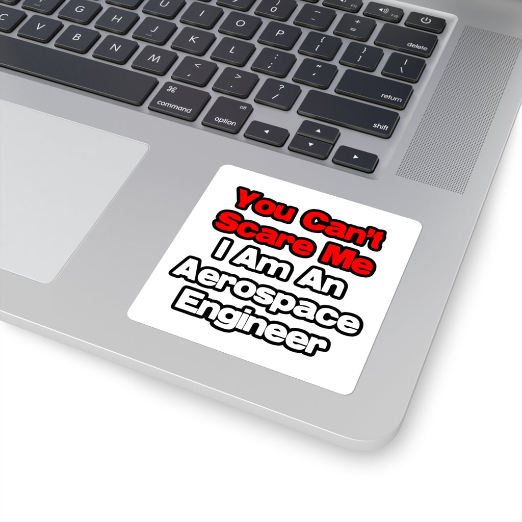 You Can't Scare Me...Aerospace Engineer - Square Stickers