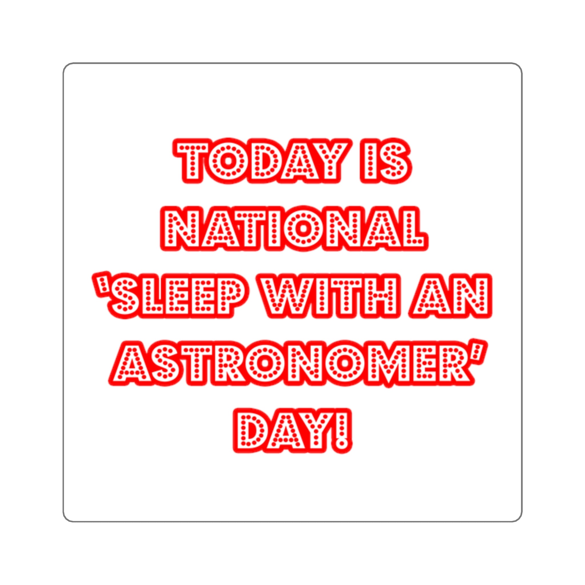 National 'Sleep With an Astronomer' Day - Square Stickers