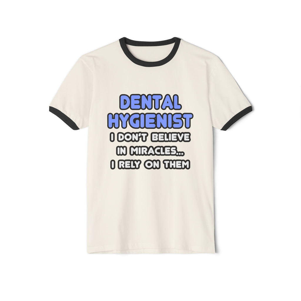 Miracles and Dental Hygienists - Unisex Cotton Ringer T-Shirt
