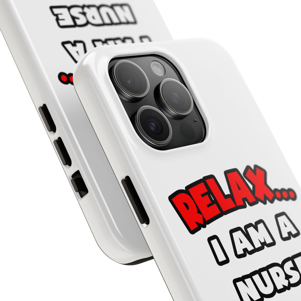 Relax ... I Am A Nurse - Tough Phone Cases