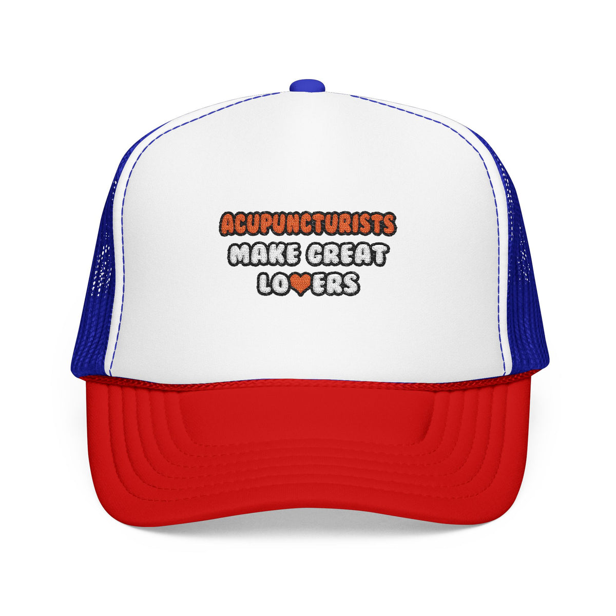 Acupuncturists Make Great Lovers - Foam Trucker Hat