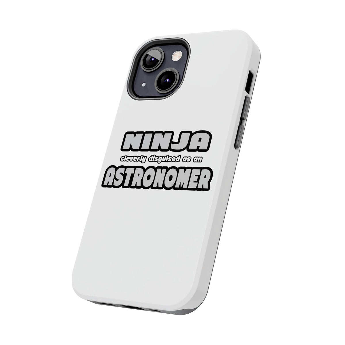 Ninja Cleverly Disguised As An Astronomer - Tough Phone Cases