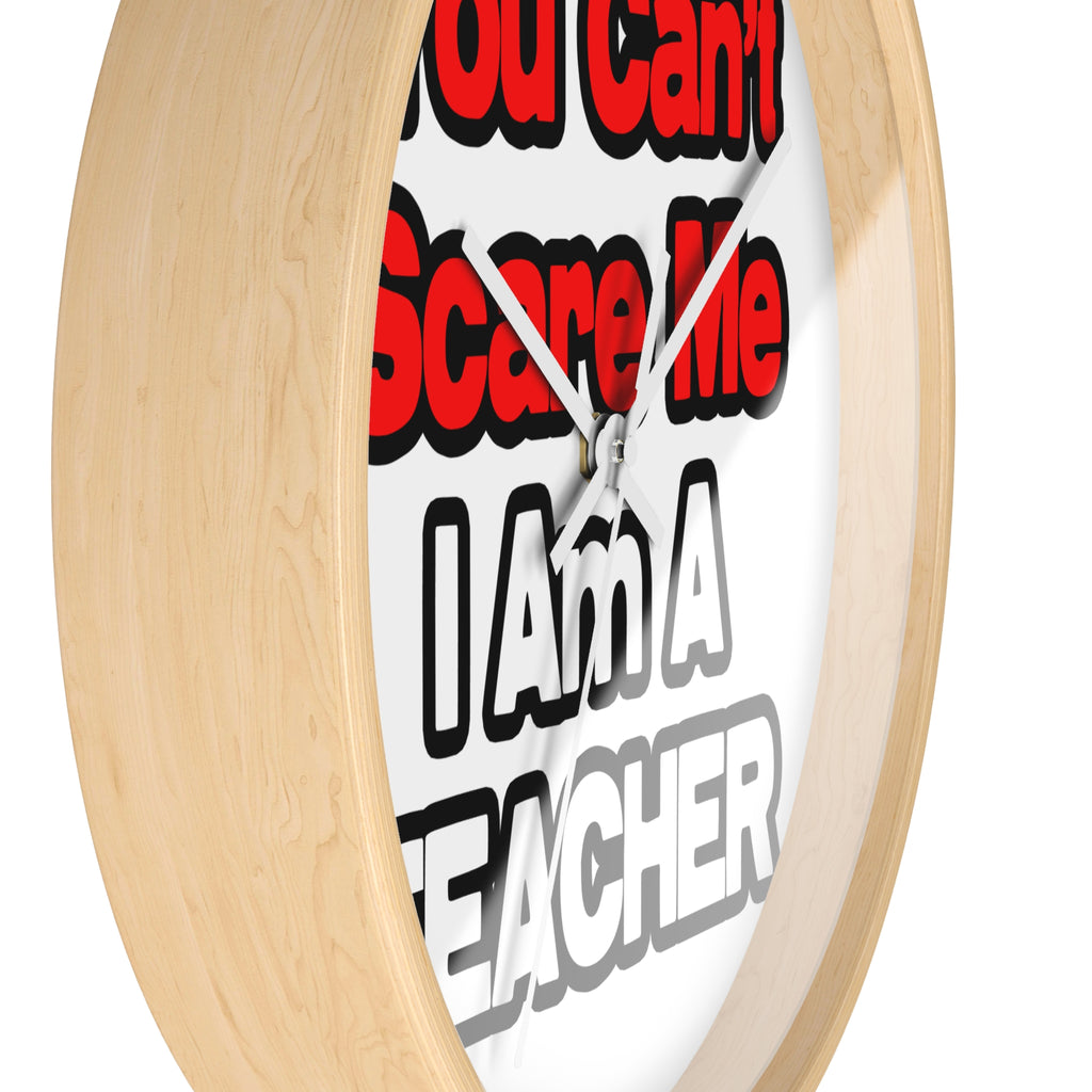 You Can't Scare Me...Teacher - Wall Clock