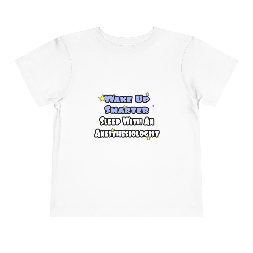 Wake Up Smarter...Sleep With Anesthesiologist - Toddler Short Sleeve Tee
