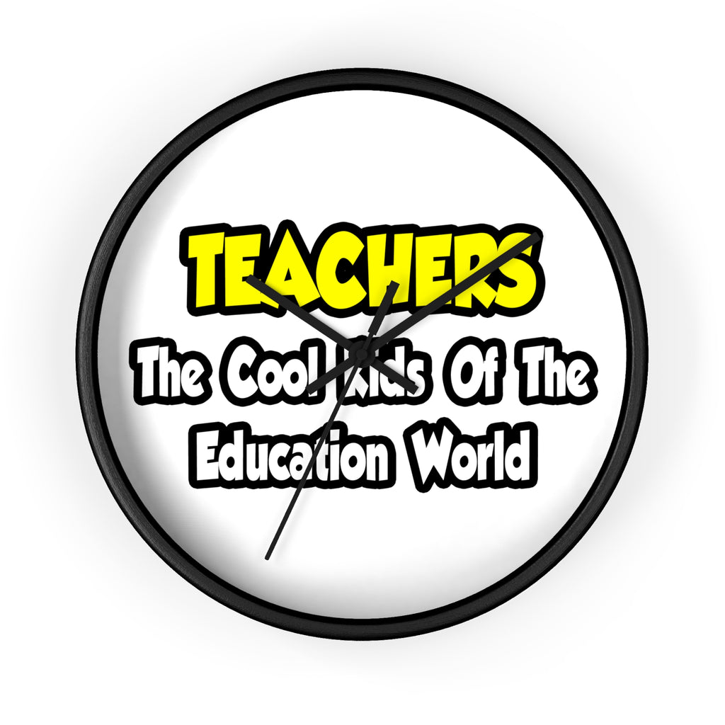 Teachers...Cool Kids of Education World - Wall Clock