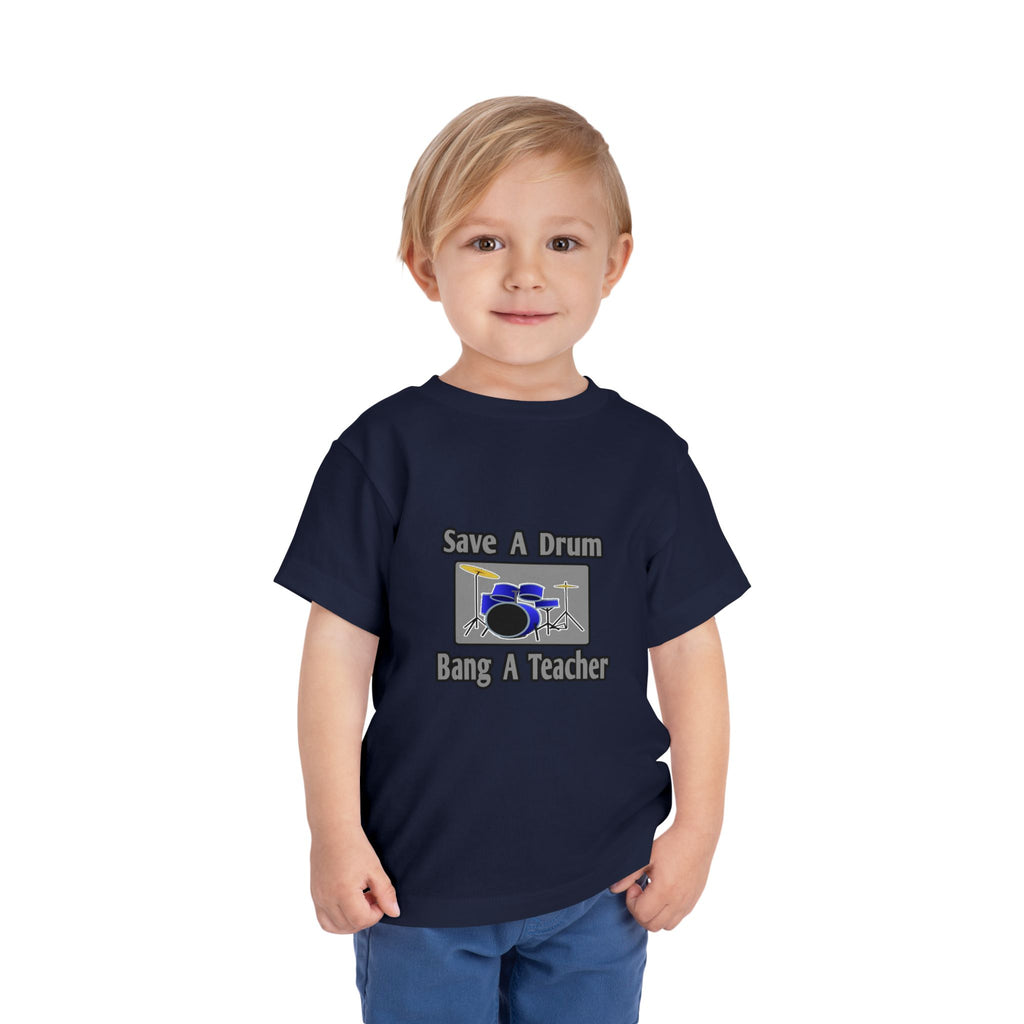 Save a Drum...Bang a Teacher - Toddler Short Sleeve Tee