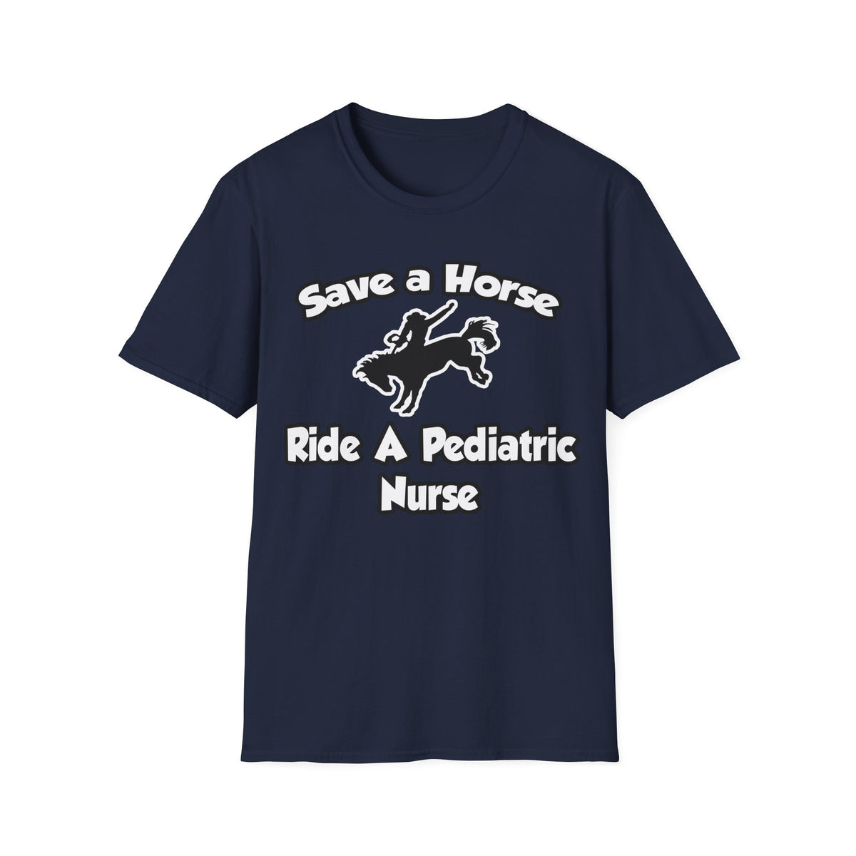 Save a Horse, Ride a Pediatric Nurse - Unisex Softstyle T-Shirt