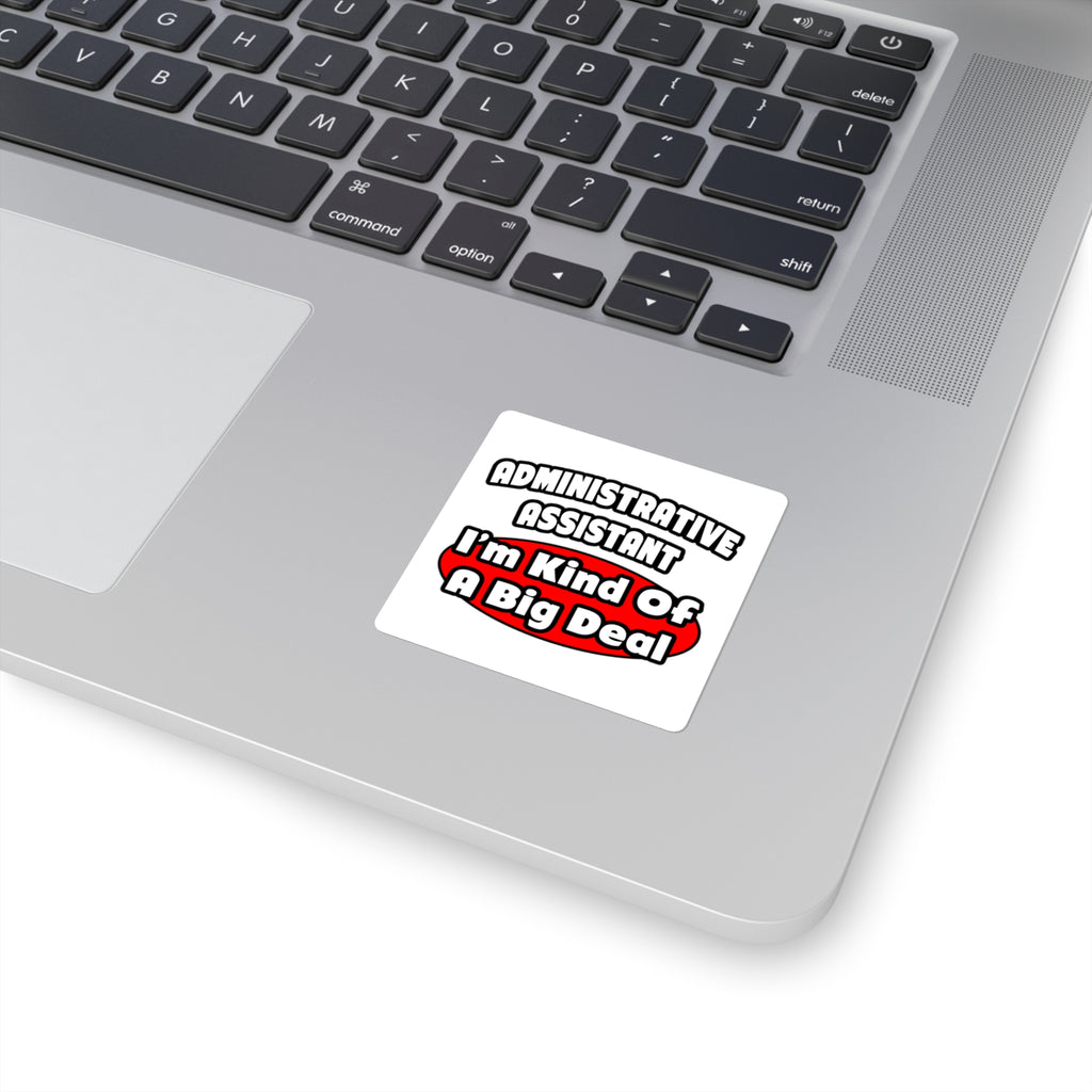 Administrative Assistant...Big Deal - Square Stickers