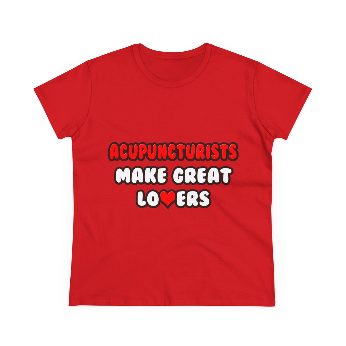 Acupuncturists Make Great Lovers - Women's Midweight Cotton Tee